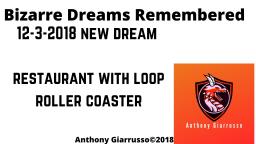 Bizarre Dreams Remembered 12-3-2018 Restaurant With Loop Roller Coaster Anthony Giarrusso