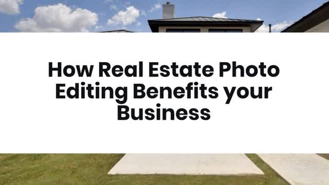 How Real Estate Photo Editing Benefits your Business