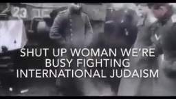 shut up woman we are busy fighting jews