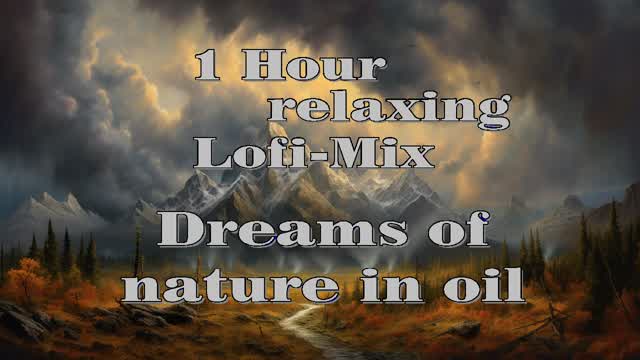 1 Hour Relaxing-Lofi-Mix-Dreams of nature in oil-MINI