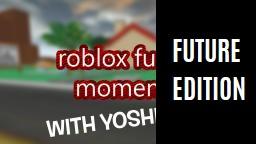 ROBLOX Funny Moments! #6 (Feat. Yoshi3261) FUTURE EDITION