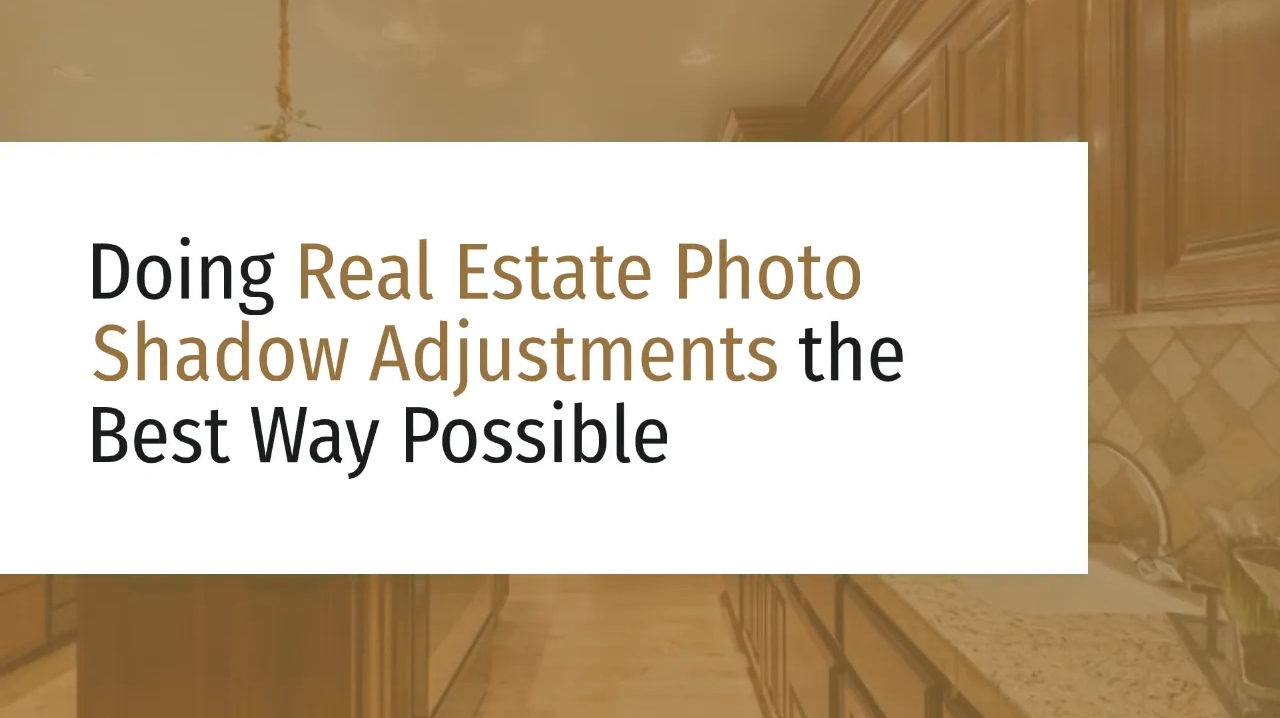 Doing Real Estate Photo Shadow Adjustments the Best Way Possible