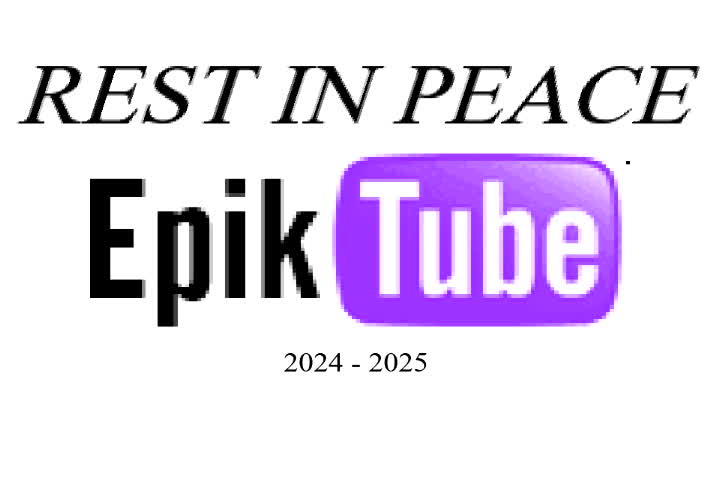 R.I.P. EPIKTUBE