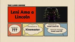 Creepyloud Leni Ama a Lincoln Parte 1