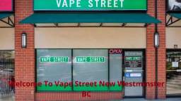 Vape Street - Premier Vape Shop Destination in New Westminster, BC