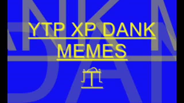 YTP XP DANK MEMES