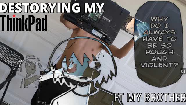 Destorying My ThinkPad ft my brother