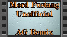Mord Fustang Unofficial AG Remix