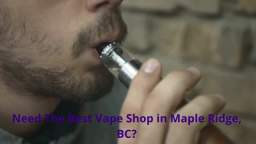 Vape Street - Your Ultimate Vape Shop in Maple Ridge, BC