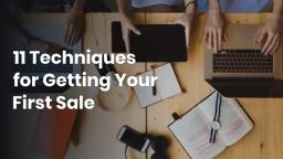 11 Techniques for Getting Your First Sale