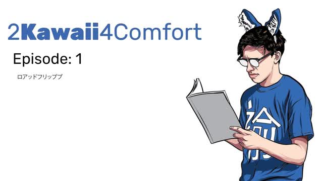 2Kawaii4Comfort: Ep 1 2Kawaii4Comfort: Ep 1