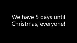 We have 5 days until Christmas, everyone!