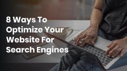 8 Ways To Optimize Your Website For Search Engines