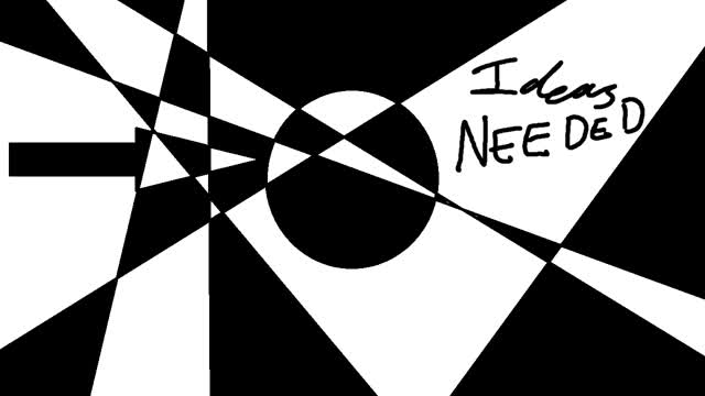 i need ideas...