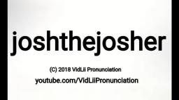 How To Pronunce joshthejosher