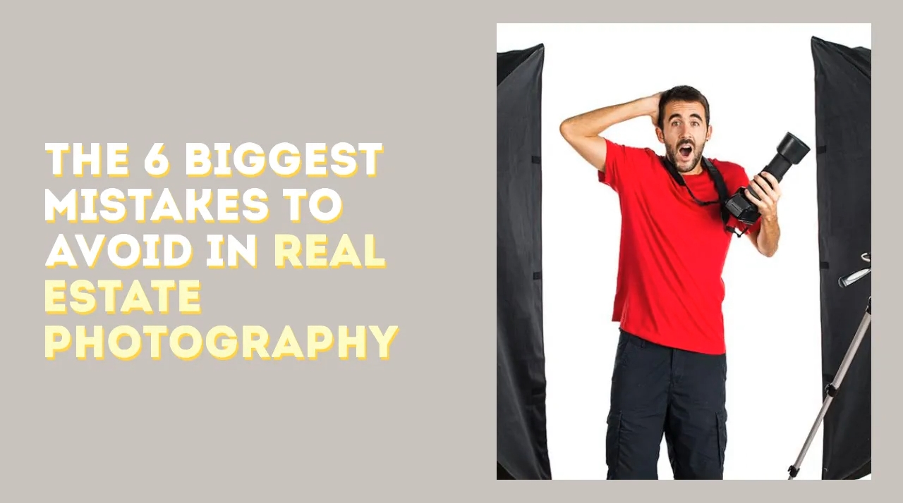 The 6 Biggest Mistakes to Avoid in Real Estate Photography