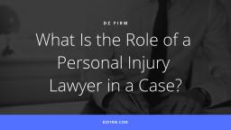 What Is the Role of a Personal Injury Lawyer in a Case