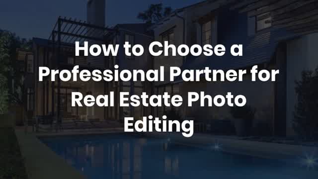 How to Choose a Professional Partner for Real Estate Photo Editing