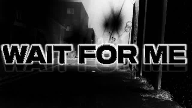 WAIT FOR ME : TAPE TRAILER WAIT FOR ME : TAPE TRAILER