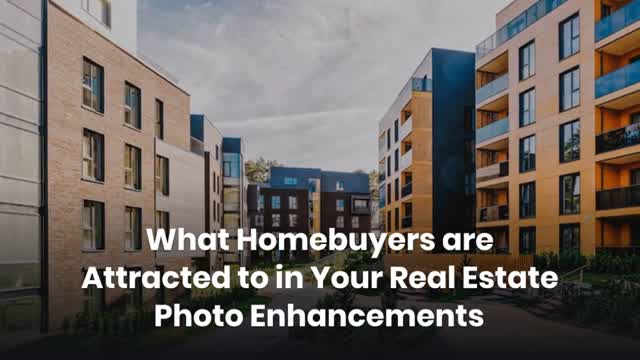 What Homebuyers are Attracted to in Your Real Estate Photo Enhancements