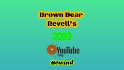 Brown Bear Revells 2020 Youtube Poop Rewind