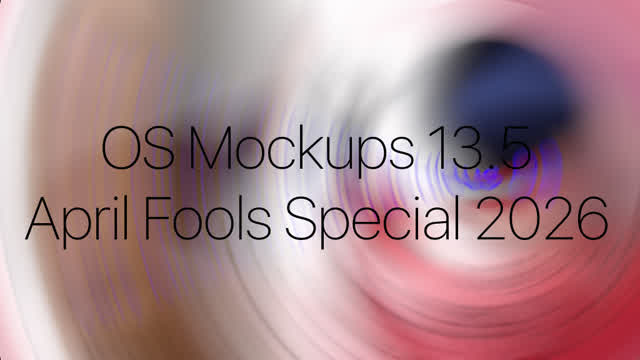 OS Mockups 13.5 (April Fools Special 2026)