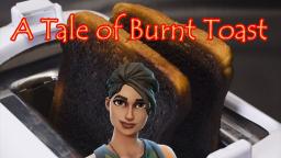 Fortnite - A Tale of Burnt Toast