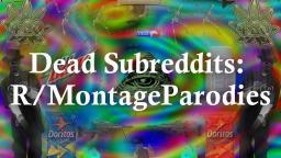 Dead Subreddits: r/montageparodies