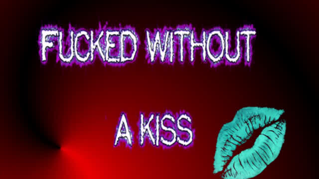 fucked without a kiss (improved) fucked without a kiss (improved)