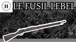 [HISTORIA #2] LE FUSIL LEBEL