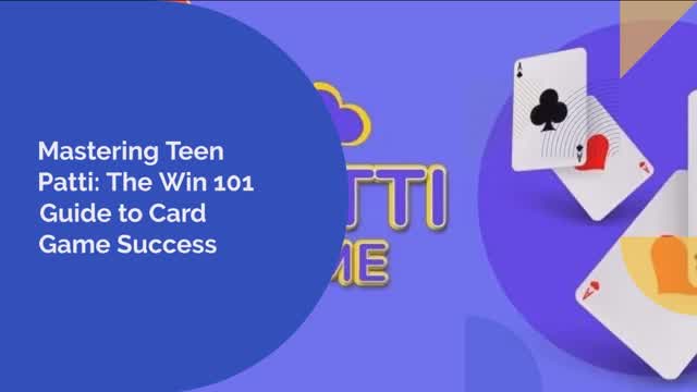 Mastering Teen Patti The Win 101 Guide to Card Game Success