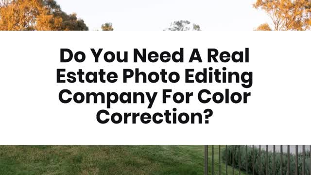 Do You Need A Real Estate Photo Editing Company For Color Correction