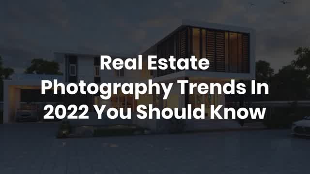 Real Estate Photography Trends In 2022 You Should Know