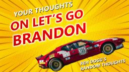 Reh Doggs Random Thoughts - Thoughts on Lets Go Brandon