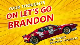 Reh Dogg's Random Thoughts - Thoughts on Let's Go Brandon
