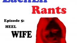 ZachLii Rants - Episode 5 - Heel Wife