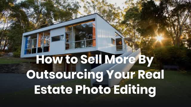 How to Sell More By Outsourcing Your Real Estate Photo Editing