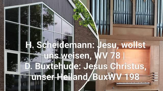 Scheidemann: Jesu, wollst uns weisen, WV 78 | Buxtehude: Jesus Christus, unser Heiland, BuxWV 198 Scheidemann: Jesu, wollst uns weisen, WV 78 | Buxtehude: Jesus Christus, unser Heiland, BuxWV 198