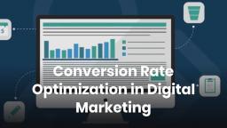 Conversion Rate Optimization in Digital Marketing