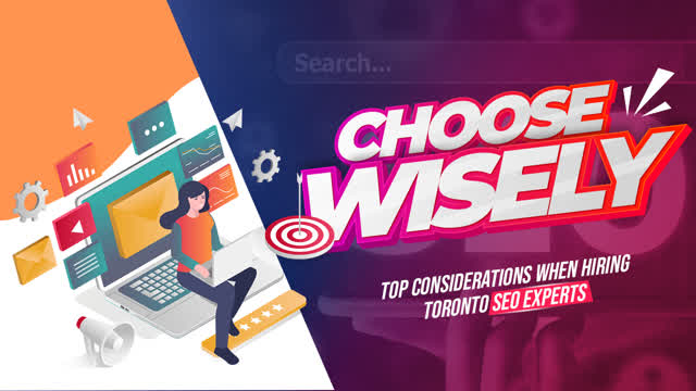 Choose Wisely - Top Considerations When Hiring Toronto SEO Experts