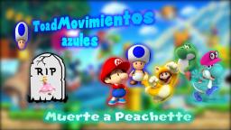 ToadMovimientos azules - Muerte a Peachette