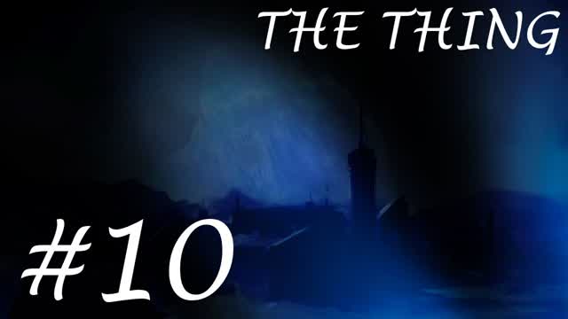 The Thing- Part 10