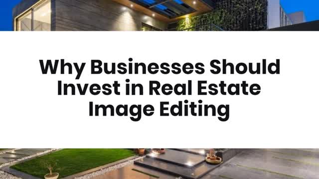 Why Businesses Should Invest in Real Estate Image Editing?
