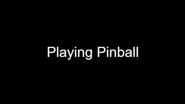 Playing Pinball!