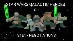S1E1 STAR WARS GALACTIC HEROES - NEGOTIATIONS