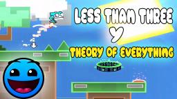 LESS THAN TREE  Y THEORY OF EVERYTHING!   GEOMETRY DASH 2.1!