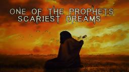 One Of The Prophets Scariests Dreams | Powerful Reminder