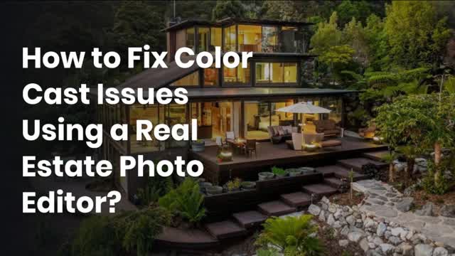 How to Fix Color Cast Issues Using a Real Estate Photo Editor?