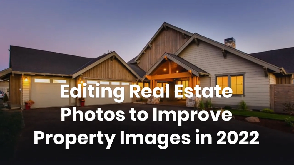 Editing Real Estate Photos to Improve Property Images in 2022