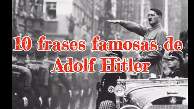 Adolf Hitler - 10 frases famosas Adolf Hitler - 10 frases famosas